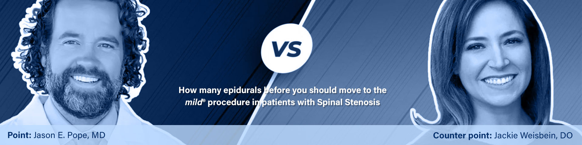 Photos of Dr. Jason Pope and Dr. Jackie Weisbein. Text overlay: How many epidurals before you should move to the mild procedure in patients with Spinal Stenosis.