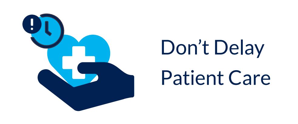 Don't delay patient care