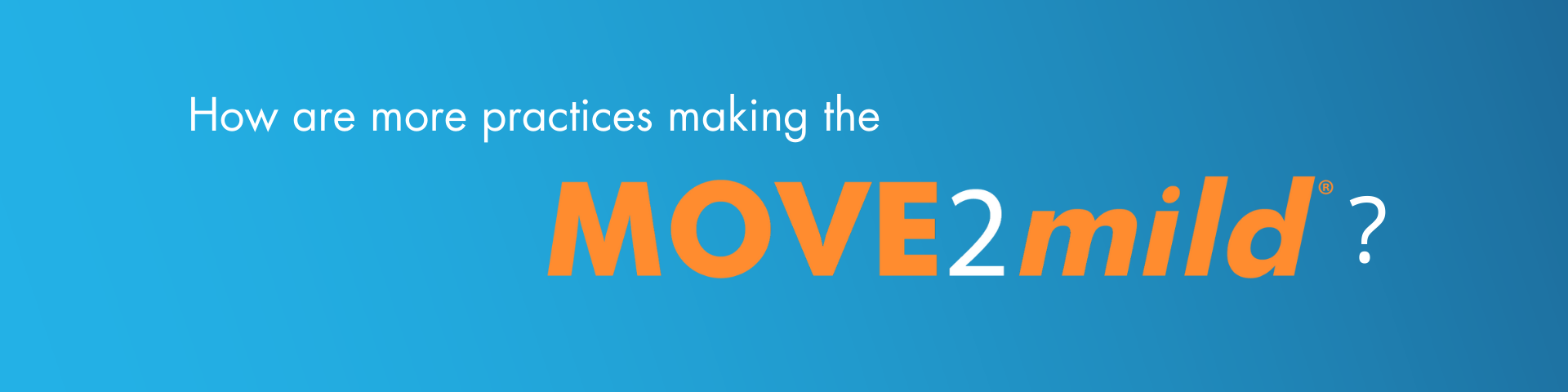 How are more practices making the MOVE 2 mild?