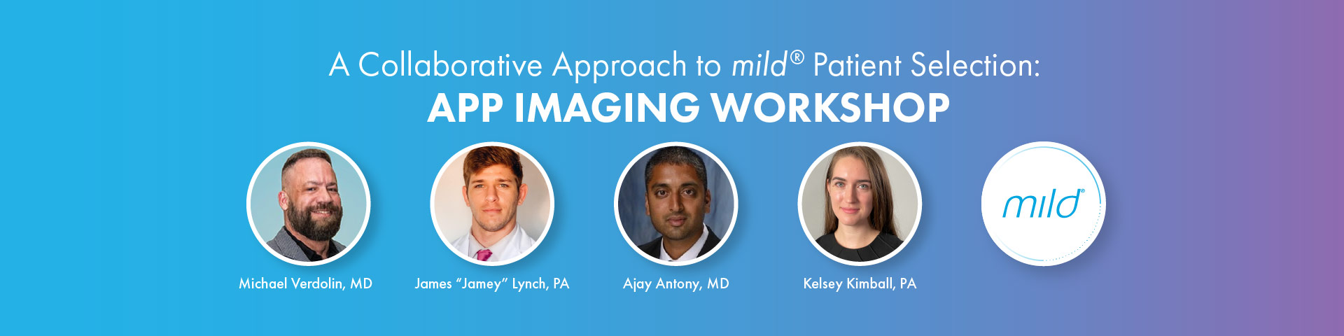 Image: 4 headshots of mild® practitioners. Text: A Collaborative Approach to mild® Patient Selection: APP IMAGING WORKSHOP